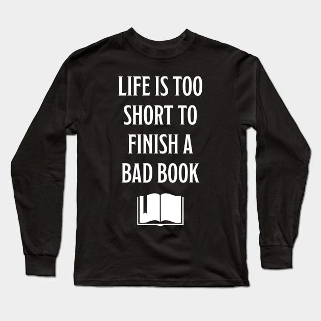 Life is too short to finish a bad book Long Sleeve T-Shirt by MacMarlon